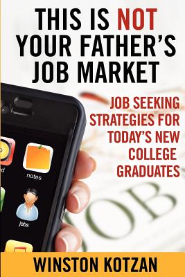 This Is Not Your Father's Job Market - Kotzan, Winston