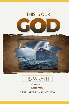 This is Our God: His Wrath - Onayinka, Chris Segun