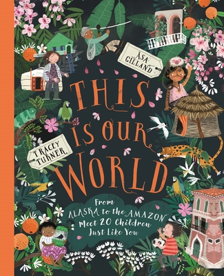 This Is Our World: From Alaska to the Amazon--Meet 20 Children Just Like You - Turner, Tracey