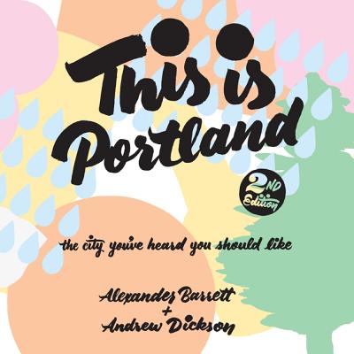 This Is Portland, 2nd Edition: The City You've Heard You Should Like - Barrett, Alexander (Read by), and Dickson, Andrew