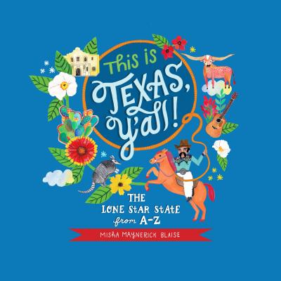 This Is Texas, Y'All!: The Lone Star State from A to Z - Blaise, Misha