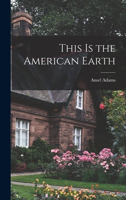 This is the American Earth - Adams, Ansel 1902-1984