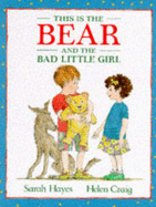 This Is The Bear And The Bad Little Girl - Hayes Sarah, and Craig Helen