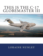 This is the C-17 Globemaster III - Nunley, Loraine D
