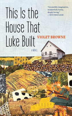 This Is the House That Luke Built - Browne, Violet