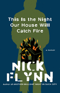 This Is the Night Our House Will Catch Fire: A Memoir