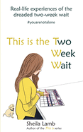 This is the Two Week Wait: Real-life experiences of the IVF two-week wait