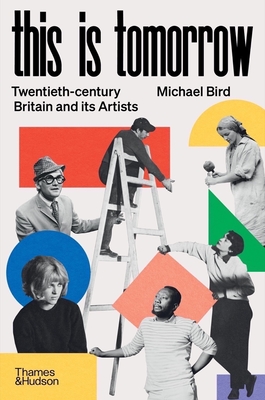 This is Tomorrow: Twentieth-century Britain and its Artists - Bird, Michael