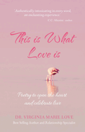 This is What Love is: Poetry to open the heart and celebrate love