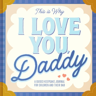 This Is Why I Love You, Daddy: Make Father's Day Special with This Guided Journal for Kids (Father's Day Gifts for Husband, Activity to Do with Dad) - Barbo, Maria S
