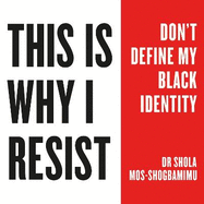 This is Why I Resist: Don't Define My Black Identity