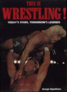 This is Wrestling!: Today's Stars, Tomorrow's Legends - Napolitano, George