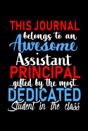 This Journal belongs to an Awesome Assistant Principal: Teacher Appreciation Gift: Funny Blank Lined Notebook, Journal, Diary. Perfect Graduation Year End Inspirational Gifts for teachers & Best Alternative to Thank You Card