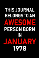 This Journal Belongs to an Awesome Person Born in January 1978: Blank Lined 6x9 Born in January with Birth Year Journal/Notebooks as an Awesome Birthday Gifts for Your Family, Friends, Coworkers, Bosses, Colleagues and Loved Ones