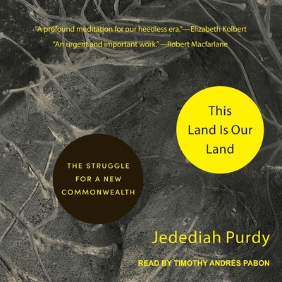 This Land Is Our Land: The Struggle for a New Commonwealth - Pabon, Timothy Andr?s (Read by), and Purdy, Jedediah