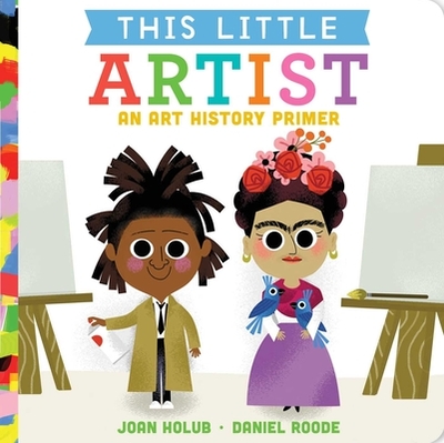 This Little Artist: An Art History Primer - Holub, Joan