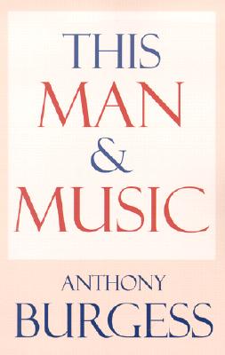 This Man & Music - Burgess, Anthony