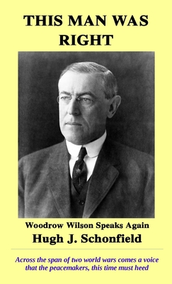 This Man Was Right: Woodrow Wilson Speaks Again - Schonfield, Hugh J