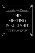 This Meeting Is Bullshit: 110-Page Funny Soft Cover Sarcastic Blank Lined Journal Makes Great Boss, Coworker or Manager Gift Idea