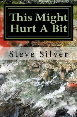 This Might Hurt A Bit - Silver, Steve