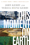 This Moment on Earth: Today's New Environmentalists and Their Vision for the Future