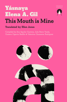 This Mouth Is Mine - Elena a Gil, Ysnaya, and Jones, Ellen (Translated by)