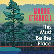 This Must Be the Place: The Sunday Times Bestseller from the Author of Hamnet