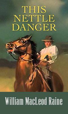 This Nettle Danger - Raine, William MacLeod