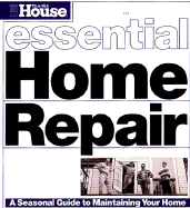 This Old House essential home repair : a seasonal guide to maintaining your home.