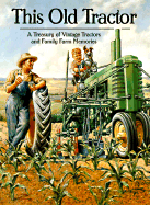 This Old Tractor: A Treasury of Vintage Tractors and Family Farm Memories - Dregni, Michael (Editor), and Berger, Todd R (Editor), and Sanders, Ralph W (Foreword by)