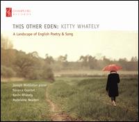 This Other Eden: Kitty Whately - A Landscape of English Poetry & Song - Brian O'Kane (cello); Kevin Whately (vocals); Kitty Whately (vocals); Madelaine Newton (vocals); Magnus Johnston (violin)