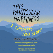 This Particular Happiness: A Childless Love Story