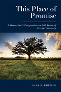 This Place of Promise: A Historian's Perspective on 200 Years of Missouri History