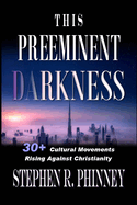 This Preeminent Darkness: 30+ Cultural Movements Rise Against Christianity