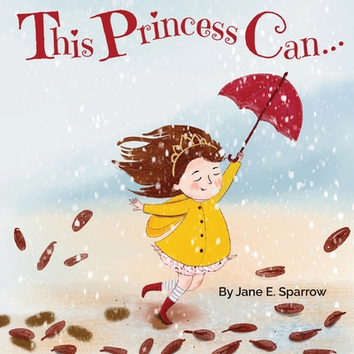 This Princess Can: An Inspirational Bedtime Story Book for Girls - Sparrow, Jane E