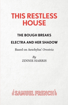 This Restless House: Part Two: The Bough Breaks and Part Three: Electra And Her Shadow - Harris, Zinnie