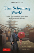 This Scheming World: Classic Tales of Desire, Deception and Greed in Old Japan