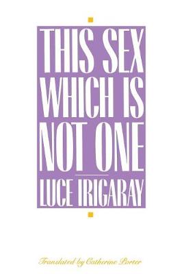 This Sex Which Is Not One - Irigaray, Luce, and Porter, Catherine (Translated by), and Burke, Carolyn (Translated by)