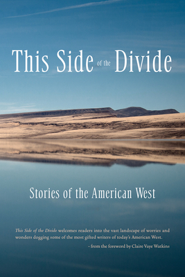 This Side of the Divide: Stories of the American West - Watkins, Claire Vaye (Foreword by), and Wolff, Tobias, and Caspers, Nona