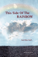 This Side of the Rainbow and Other Stuff