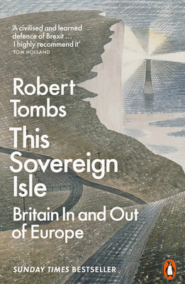 This Sovereign Isle: Britain In and Out of Europe - Tombs, Robert