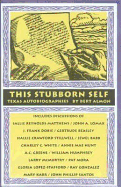 This Stubborn Self: Texas Autobiographies