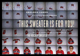 This Sweater Is for You!: Celebrating the Creative Process in Film and Art: With the Animator and Illustrator of the Hockey Sweater
