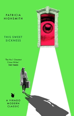 This Sweet Sickness: A Virago Modern Classic - Highsmith, Patricia, and Hilary, Sarah (Introduction by)