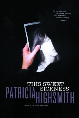 This Sweet Sickness - Highsmith, Patricia