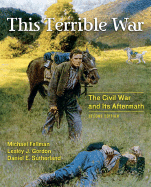 This Terrible War: The Civil War and Its Aftermath