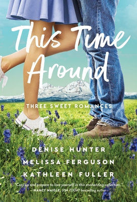 This Time Around: Three Sweet Romances - Hunter, Denise, and Ferguson, Melissa, and Fuller, Kathleen