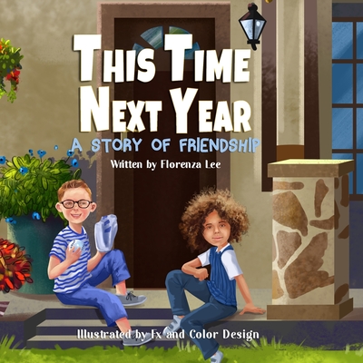 This Time Next Year: A Story of Friendship - Fields, Alice (Editor), and Lee, Florenza Denise