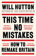 This Time No Mistakes: How to Remake Britain
