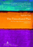 This Timecoloured Place: The Time-Space Binarism in the Novels of James Joyce- Preface by Michal Glowinski